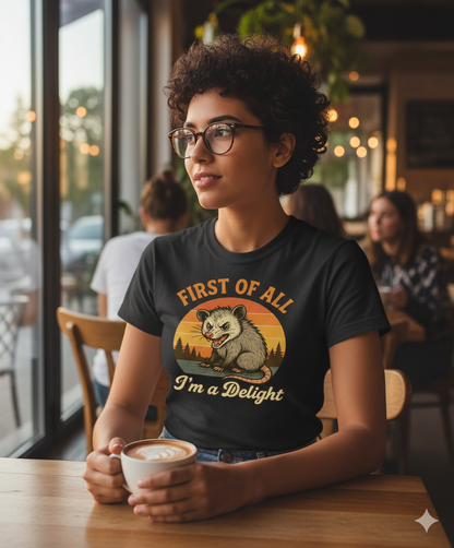 Funny Opossum T-Shirt – First Of All I’m A Delight Sarcastic Tee, Angry Possum Lover Shirt, Cute Sarcastic Self-Love Gift