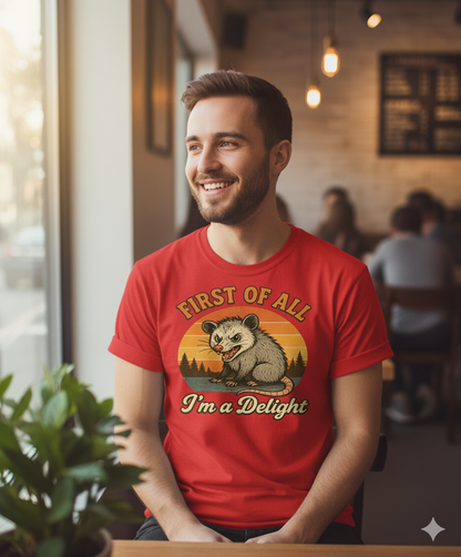 Funny Opossum T-Shirt – First Of All I’m A Delight Sarcastic Tee, Angry Possum Lover Shirt, Cute Sarcastic Self-Love Gift
