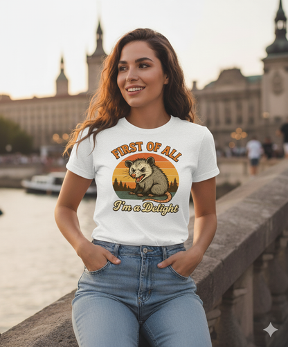 Funny Opossum T-Shirt – First Of All I’m A Delight Sarcastic Tee, Angry Possum Lover Shirt, Cute Sarcastic Self-Love Gift