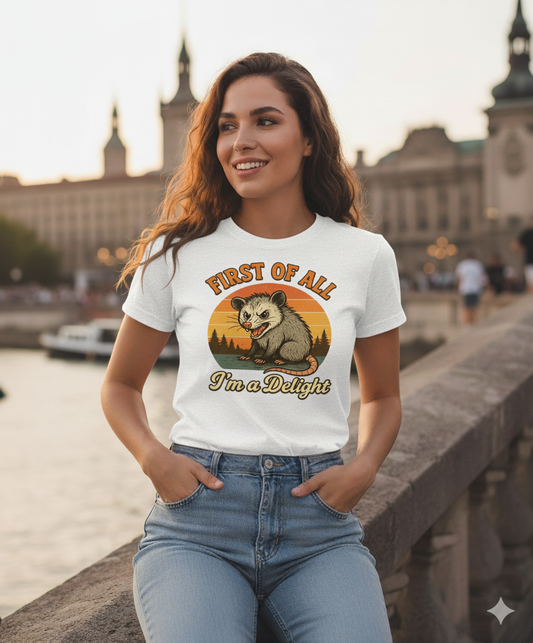 Funny Opossum T-Shirt – First Of All I’m A Delight Sarcastic Tee, Angry Possum Lover Shirt, Cute Sarcastic Self-Love Gift